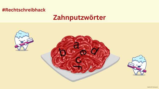 Auf der Zeichnung sieht man einen Teller mit rohem Hackfleisch. Auf dem Hackfleisch stehen schwarze Buchstaben. Sie ergeben kein Wort. Auf beiden Seiten des Tellers sieht man jeweils einen Zahn mit einem Gesicht und einer Zahnbürste. Über dem Teller steht: Zahnputzwörter.<br>In der linken oberen Ecke steht: #Rechtschreibhack